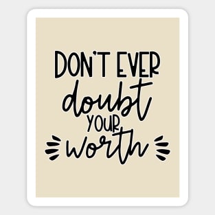 Dont Ever Doubt Your Worth Magnet